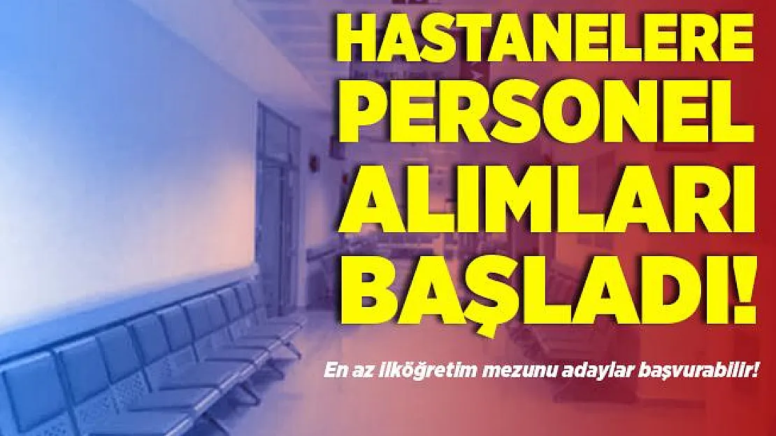 Hastanelere personel alımları başladı! En az ilköğretim mezunu adaylar başvurabilir!