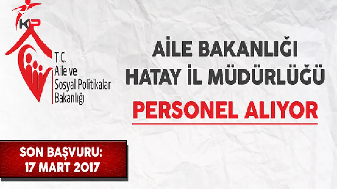 Hatay Aile ve Sosyal Politikalar İl Müdürlüğü Personel Alım İlanı