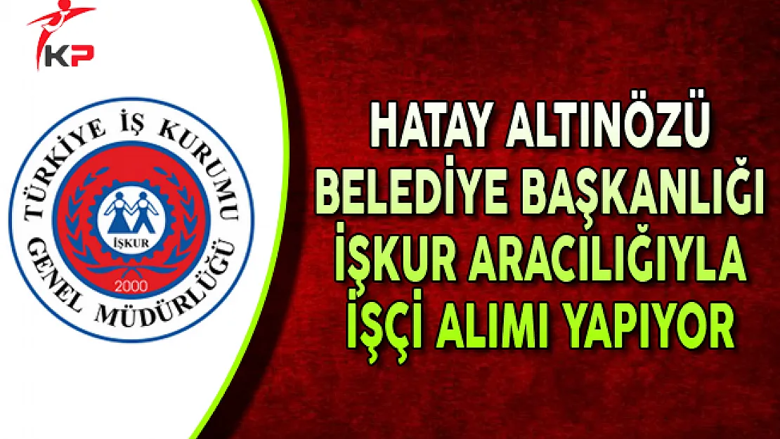 Hatay Altınözü Belediyesi KPSS Puanı ile İşçi Alımı Yapıyor