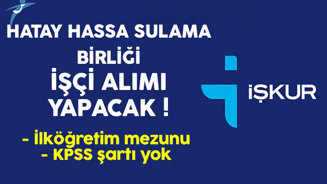 Hatay Hassa Sulama Birliği En Az İlkokul Mezunu İşçi Alıyor