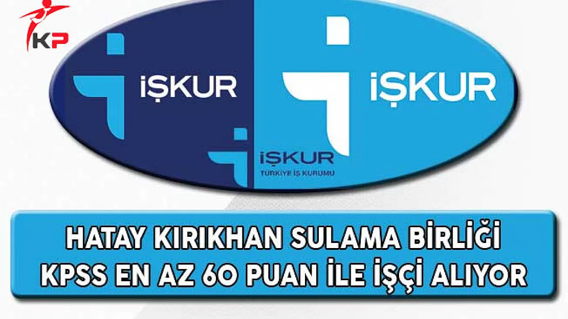 Hatay Kırıkhan Sulama Birliği KPSS En Az 60 Puanla İşçi Alıyor