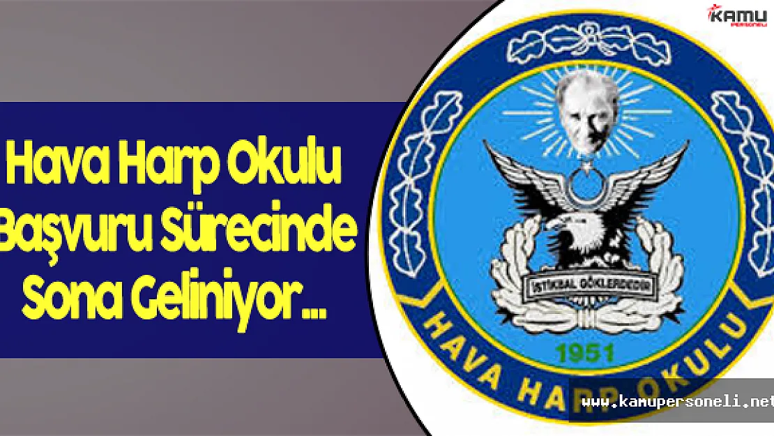 Hava Harp Okulu Başvuru Sürecinde Sona Geliniyor