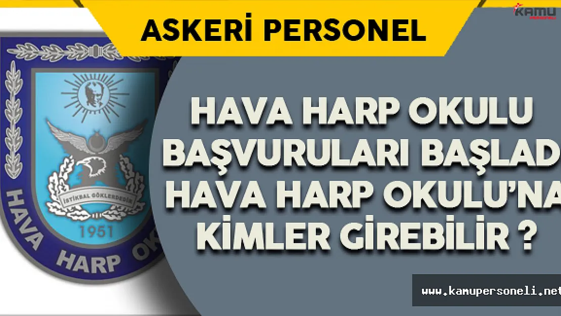 Hava Harp Okulu Başvuruları Başladı Hava Harp Okulu'na Kimler Girebilir ?