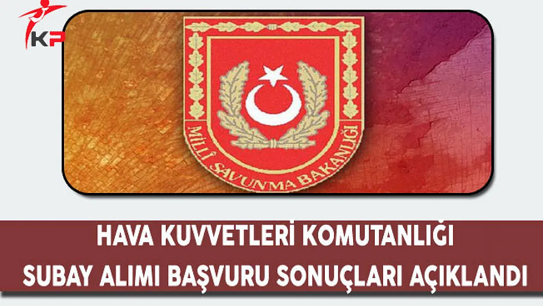 Hava Harp Okulu İKDSM Subay Alımı Başvuru Sonuçları Açıklandı !