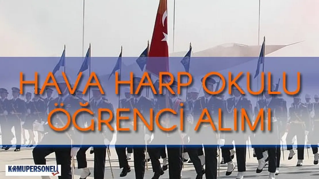 Hava Harp Okulu Öğrenci Alımı İçin Başvurular Devam Ediyor ( Giriş Koşulları Neler?)