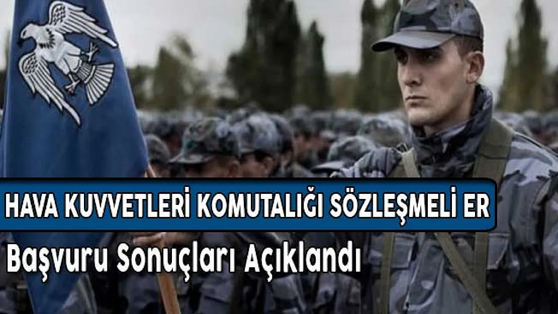 Hava Kuvvetleri Komutanlığı 2017 Yılı Sözleşmeli Er Başvuru Sonuçları Açıklandı