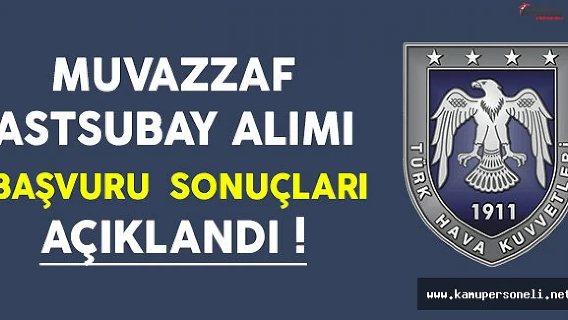 Hava Kuvvetleri Komutanlığı Muvazzaf Astubay Alımı Başvuru Sonuçları Açıklandı