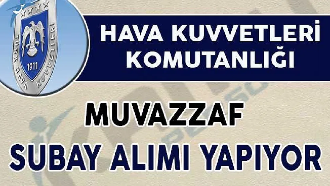 Hava Kuvvetleri Komutanlığı Muvazzaf Subay Alım İlanı Yayımlandı