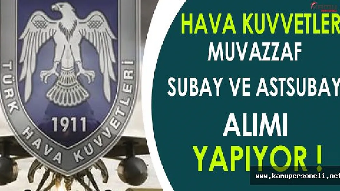Hava Kuvvetleri Komutanlığı Muvazzaf Subay ve Astsubay Alımı Yapıyor !