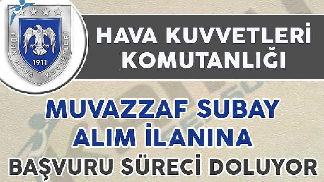 Hava Kuvvetleri Komutanlığı Muvazzaf Subay Alım İlanı Başvuruları İçin Son Gün
