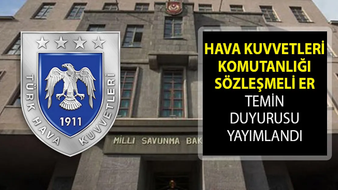 Hava Kuvvetleri Komutanlığı Sözleşmeli Er Temin Duyurusu Yayımlandı! Sözleşmeli Er Alımı