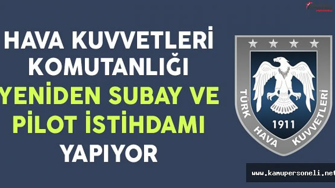 Hava Kuvvetleri Komutanlığı Yeniden Subay ve Pilot İstihdamı Yapıyor