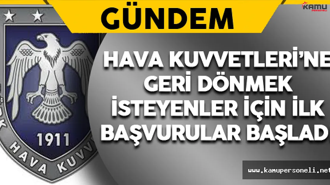 Hava Kuvvetleri'ne Geri Dönüşler İçin İlk Başvurular Başladı