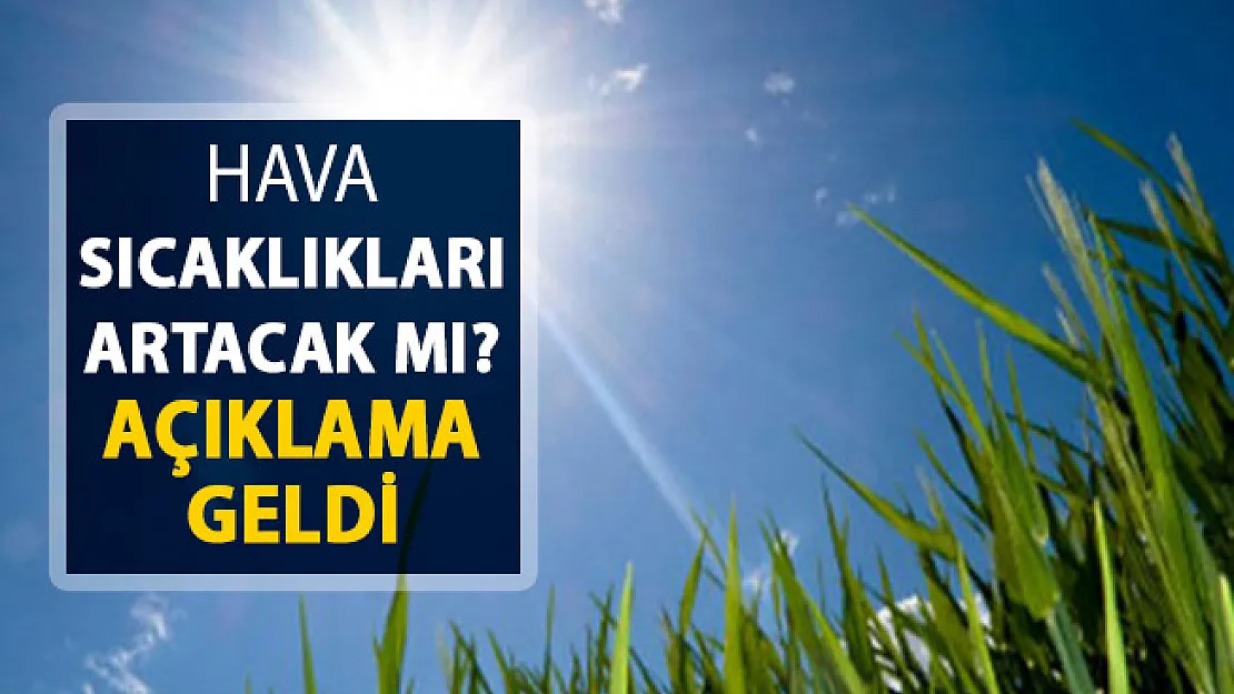 Hava Sıcaklıkları Artacak Mı? Meteoroloji'den Açıklama Geldi