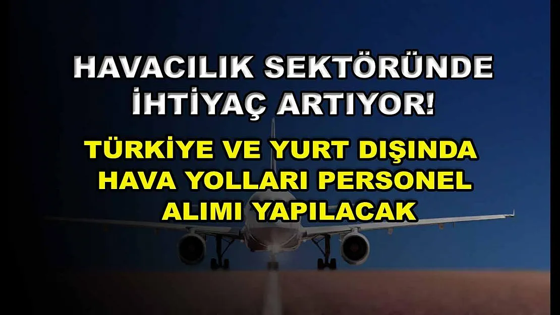 Havacılık sektöründe ihtiyaç artıyor! Türkiye ve yurt dışında hava yolları personel alımı yapılacak