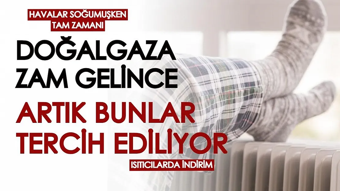 Havalar soğumuşken tam zamanı! Doğalgaza zam gelince artık bunlar tercih ediliyor: Isıtıcılar büyük indirime girdi