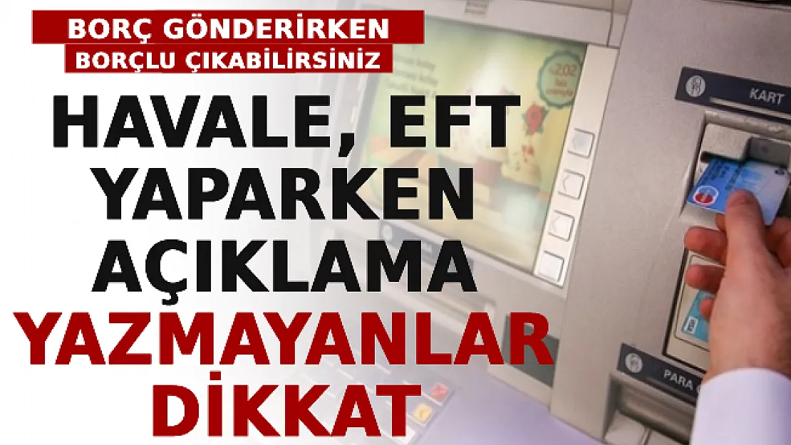 Havale, EFT Yaparken Açıklama Yazmayanlar Dikkat! Borç Gönderirken Borçlu Çıkabilirsiniz