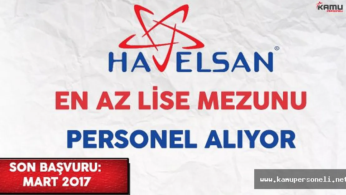 Havelsan En Az Lise Mezunu Çok Sayıda Personel Alımı Yapıyor