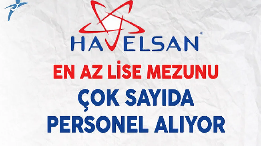 Havelsan En Az Lise Mezunu Çok Sayıda Personel Alıyor