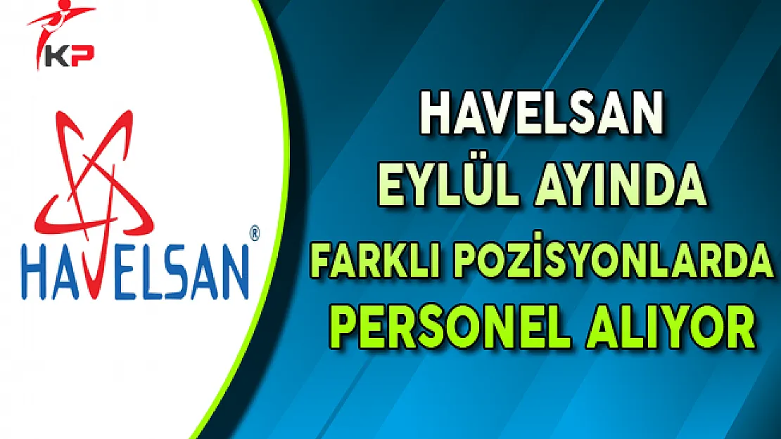 Havelsan Eylül Ayı Personel Alımları Devam Ediyor