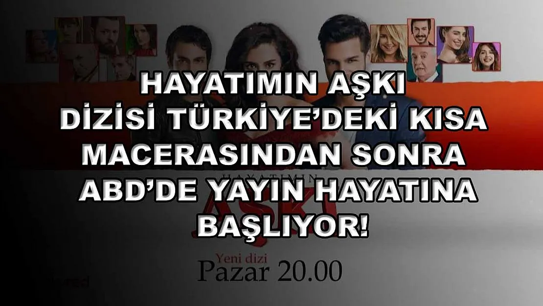 Hayatımın Aşkı dizisi Türkiye'deki kısa macerasından sonra ABD'de yayın hayatına başlıyor!