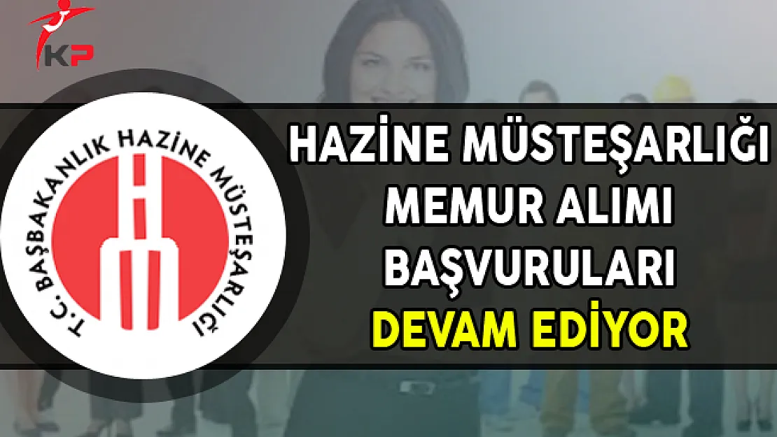 Hazine Müsteşarlığı Memur Alım İlanı Başvuruları Devam Ediyor