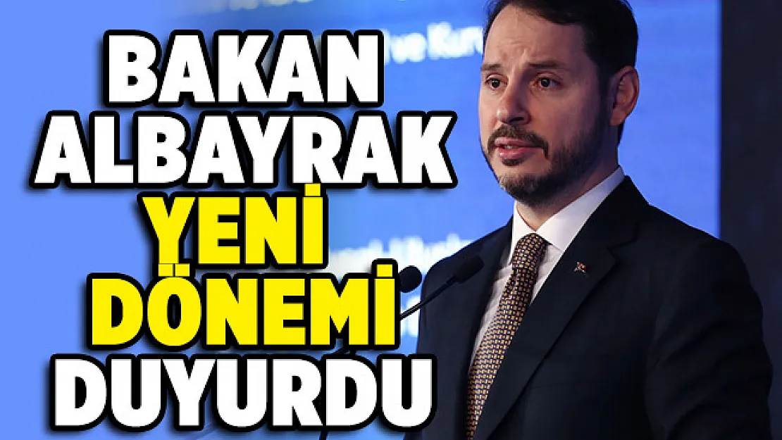 Hazine ve Maliye Bakanı Albayrak yeni dönemi duyurdu!