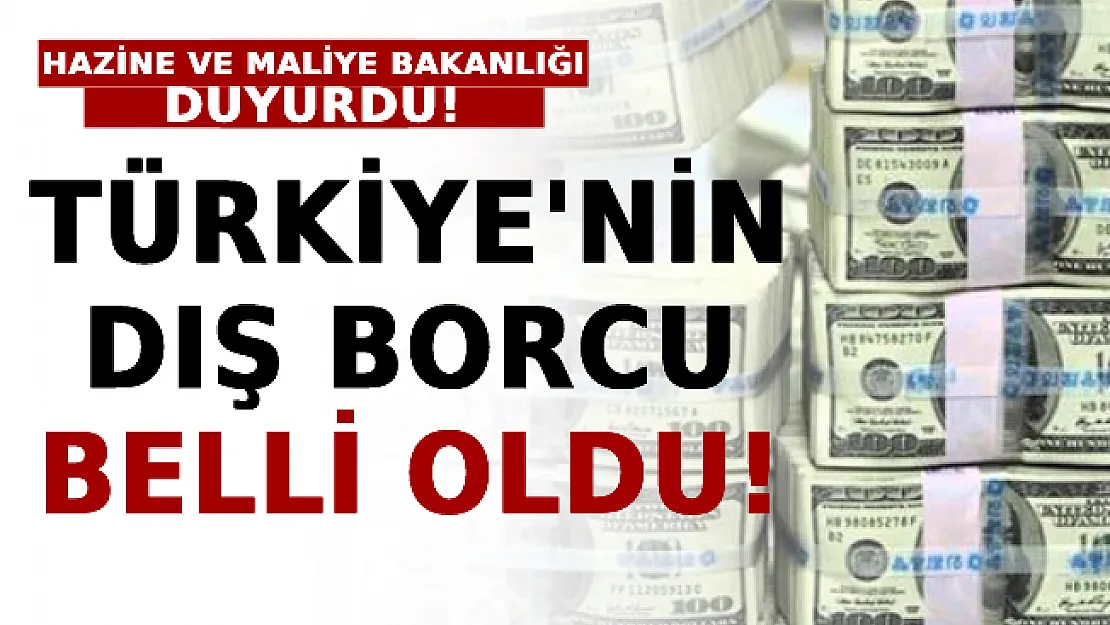 Hazine ve Maliye Bakanlığı Duyurdu! Türkiye'nin Dış Borcu Belli Oldu!