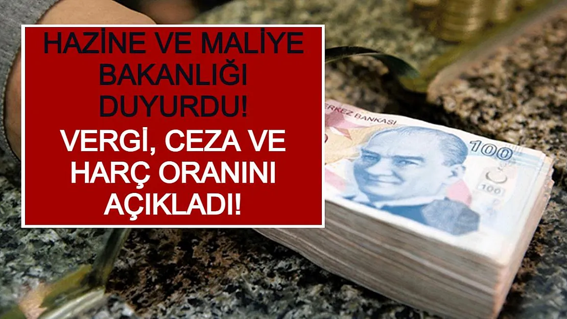 Hazine ve Maliye Bakanlığı Duyurdu! Vergi, Ceza ve Harç Oranını Açıkladı!
