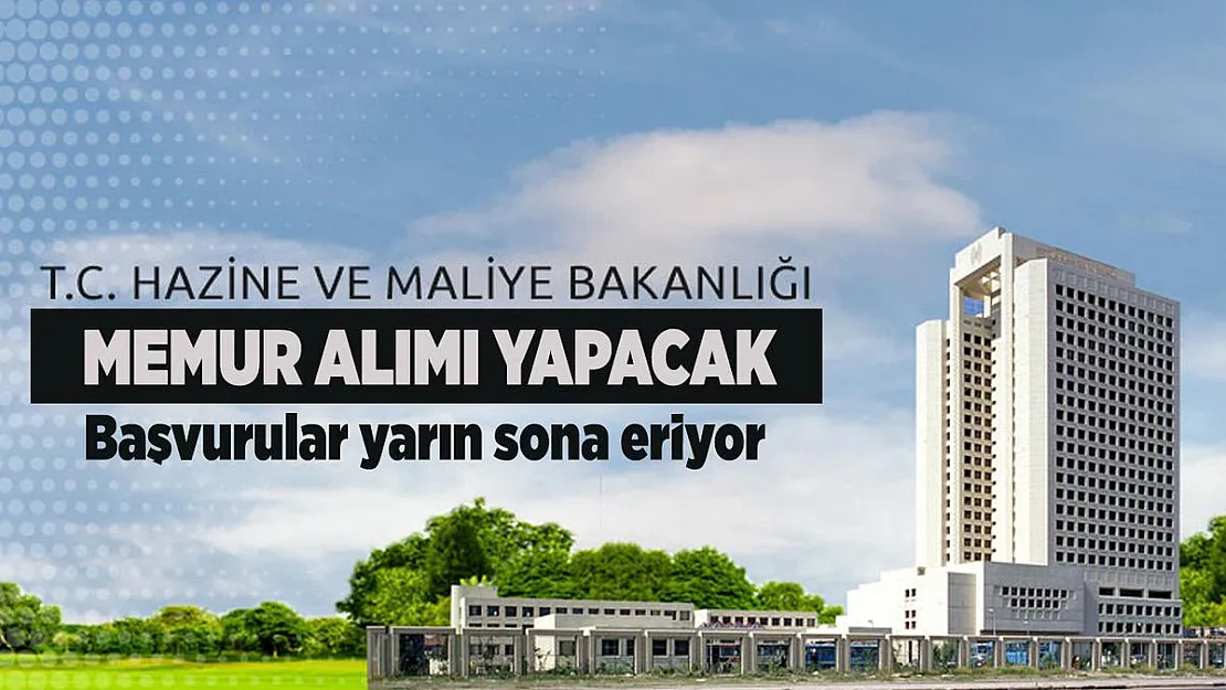 Hazine ve Maliye Bakanlığı memur alımı başvuruları yarın sona eriyor! Kamu personel alımı başvuru şartları