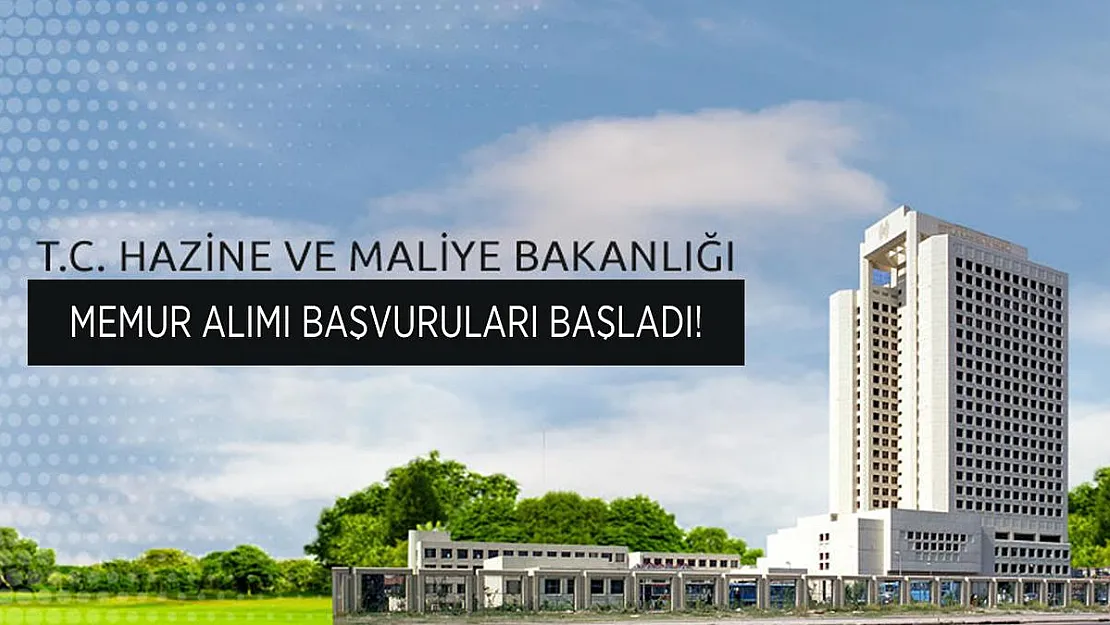 Hazine ve Maliye Bakanlığı memur alımı başvuruları başladı!