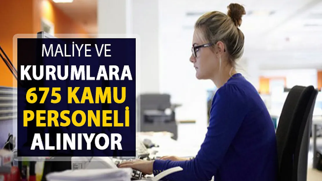 Hazine ve Maliye Bakanlığı ve Diğer Kurumlara 675 Kamu Personeli Alımı Yapılıyor