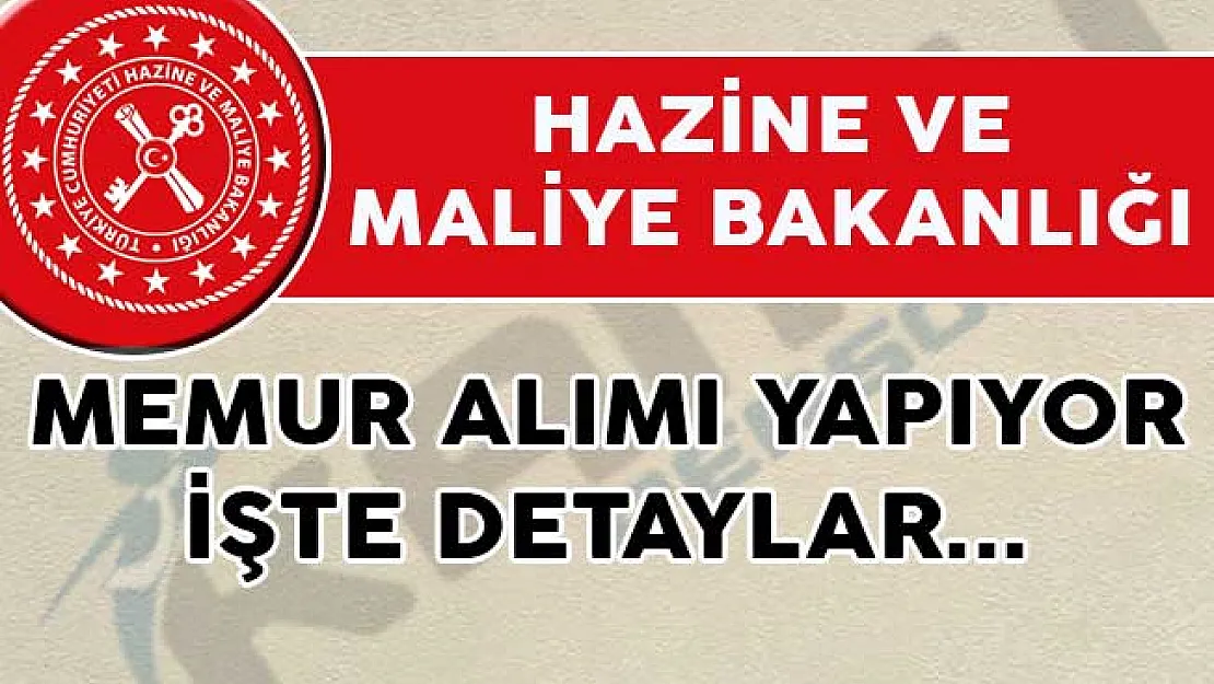 Hazine ve Maliye Bakanlığına Memur Alımı Yapılıyor! İşte Şartlar ve Diğer Detaylar