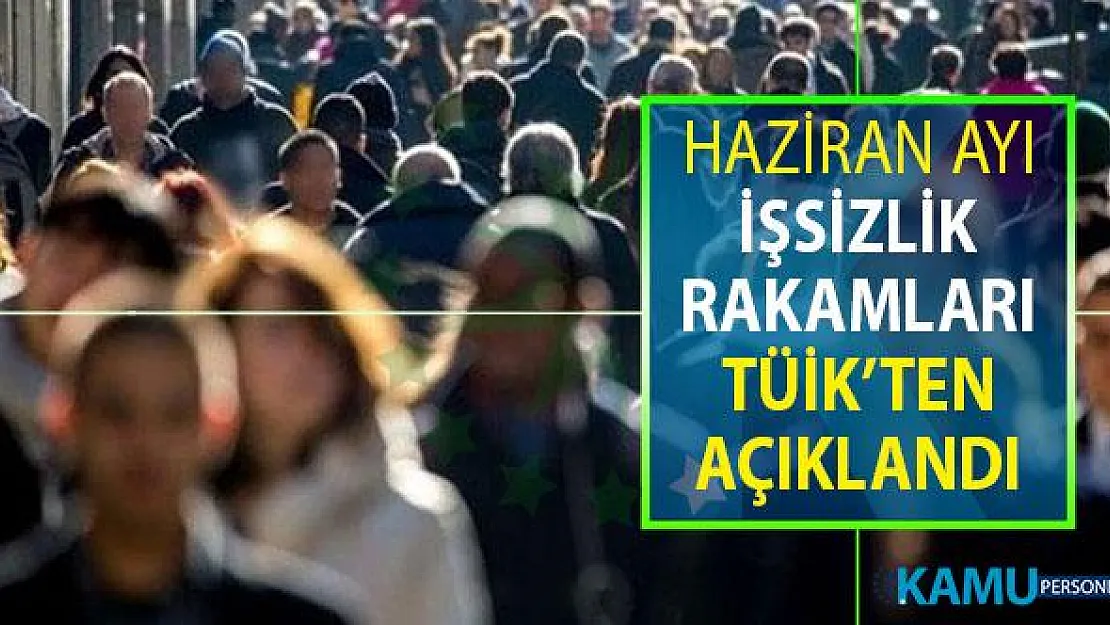 Haziran Ayı İşsizlik Rakamları TÜİK Tarafından Açıklandı