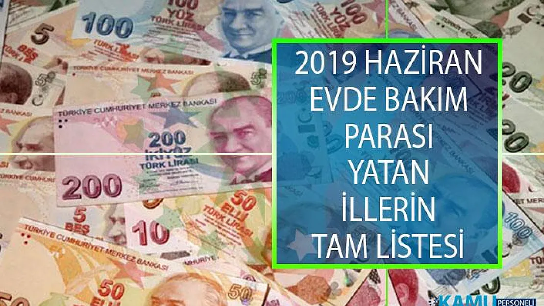 Haziran Evde Bakım Maaşı Yatan İller Hangileri? Evde Bakım Parası Yatan ve Yatmayan İllerin Güncel Tam Listesi!