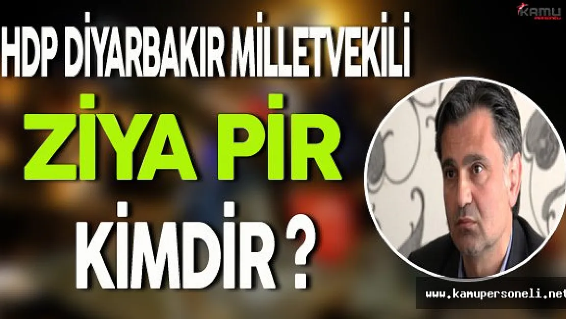 HDP Diyarbakır Milletvekili Ziya Pir Gözaltına Alındı (Ziya Pir Kimdir?)