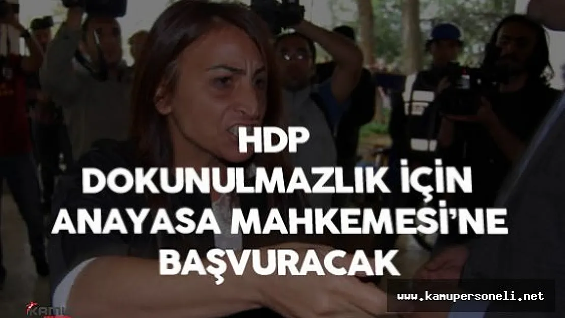 HDP Dokunulmazlık için Anayasa Mahkemesine Başvuracak