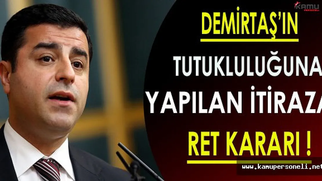 HDP Eş Genel Başkanı Demirtaş'ın Tutukluluğuna Yapılan İtiraz Ret Kararı Aldı