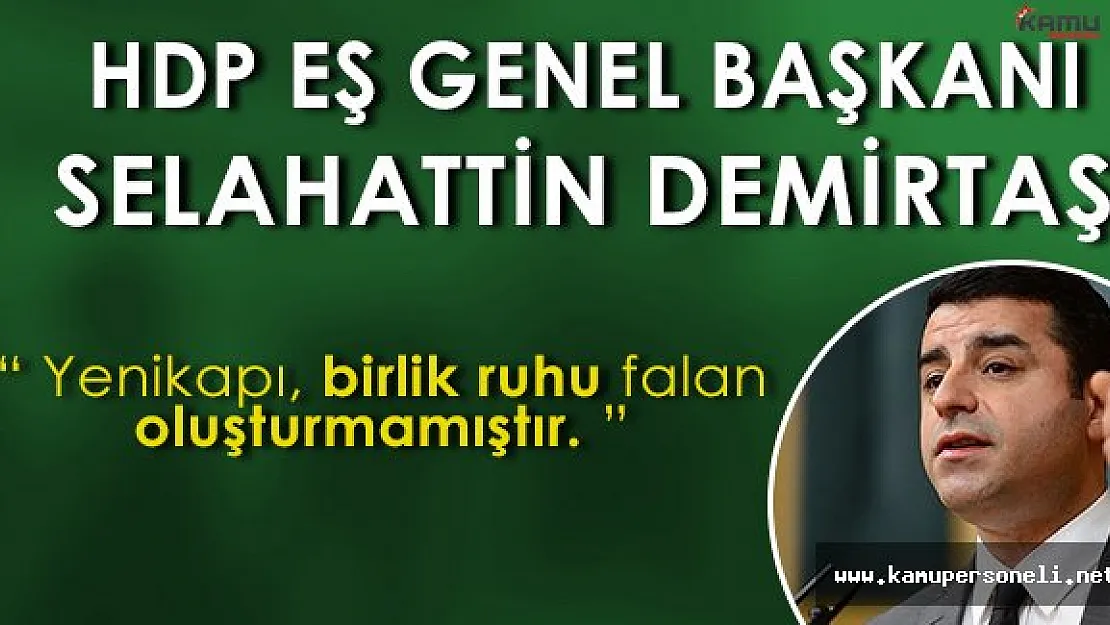 HDP Eş Genel Başkanı Selahattin Demirtaş: " Yenikapı, birlik ruhu falan oluşturmamıştır. "