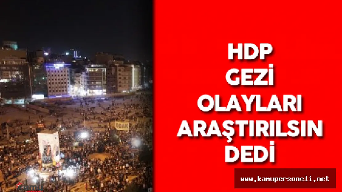 HDP Gezi'nin Araştırılmasını İstedi