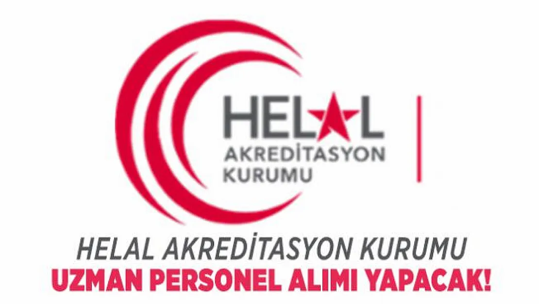Helal Akreditasyon Kurumu uzman personel alımı yapacak!
