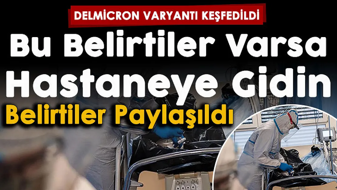 Hem Delta hem de Omicron! Yeni varyant: Delmicron! Bu belirtiler varsa Delmicron olabilirsiniz: Test verin