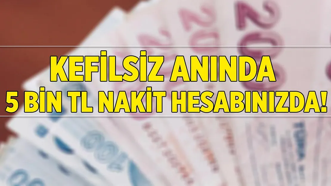 Hemen başvuru yapanlara anında 5 bin TL nakit hesaplarında!