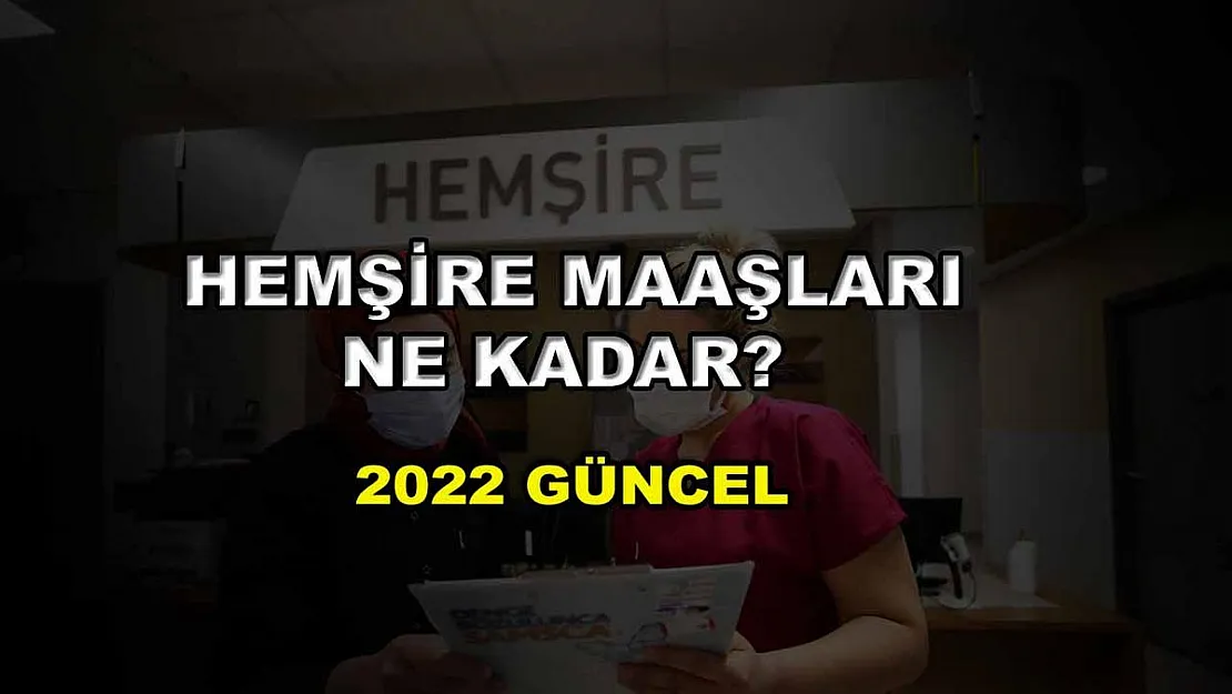 Hemşire Maaşları Ne Kadar? 2022 Güncel