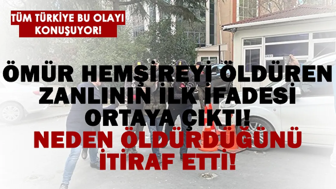Hemşire Ömür Erez'in katilinin ilk ifadesi ortaya çıktı! Neden öldürdüğünü itiraf etti!
