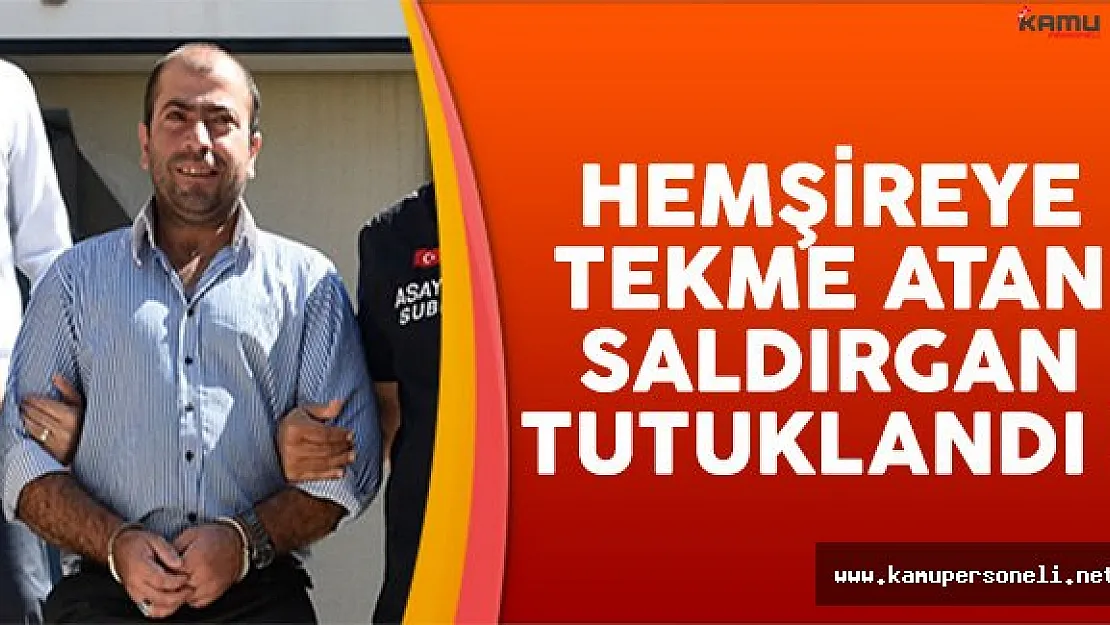 Hemşireye Tekme Atan Saldırgan Tutuklandı !