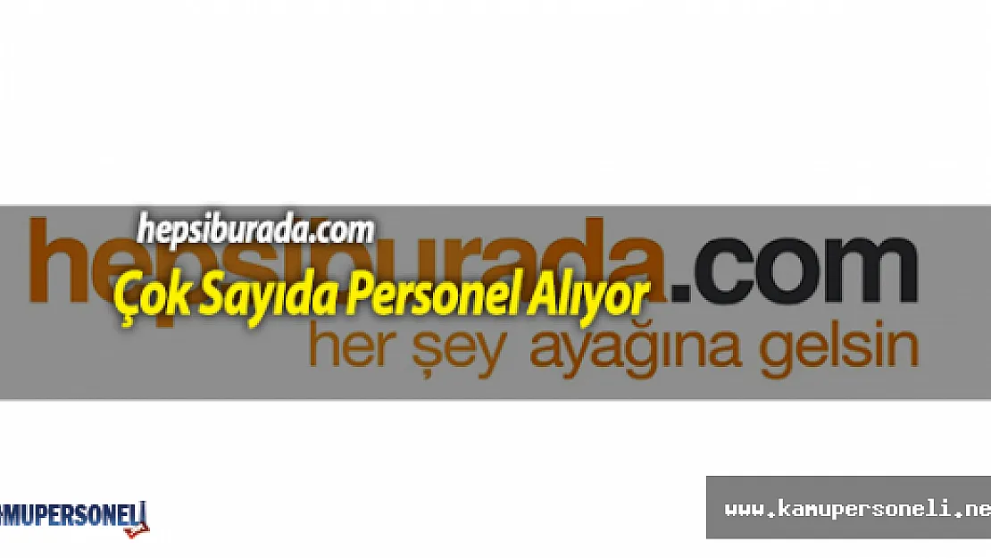 Hepsiburada.com Çok Sayıda Personel Alıyor