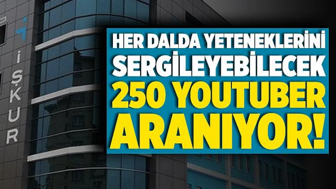 Her dalda değişik yeteneklerini sergileyebilecek 250 YouTuber aranıyor! Başvurular İŞKUR üzerinden!
