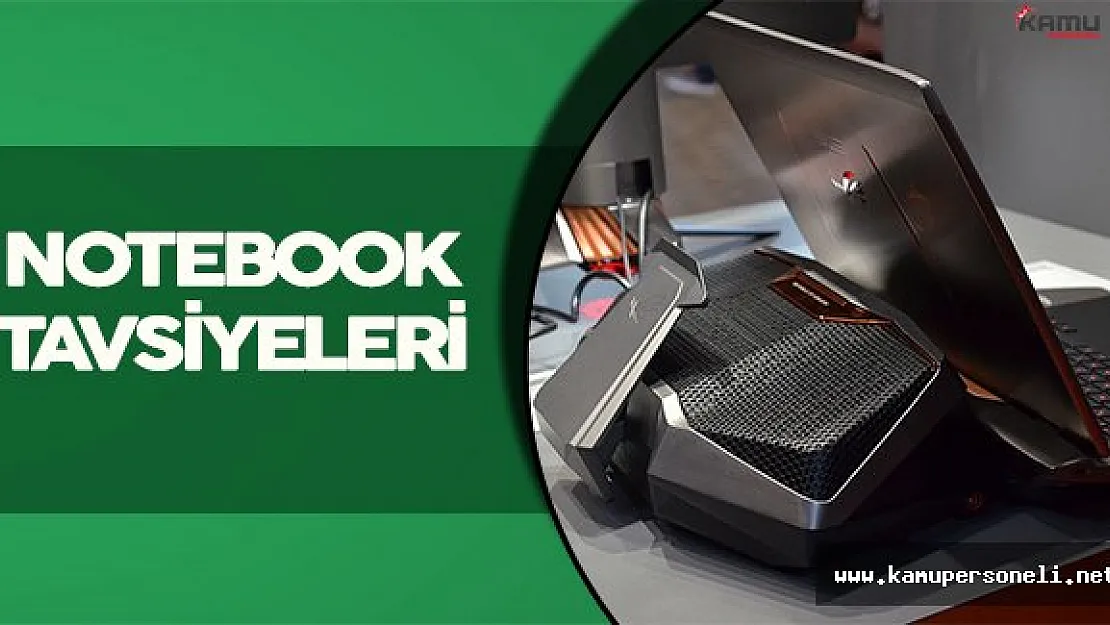 Her İhtiyaç İçin Uygun Notebook Tavsiyeleri