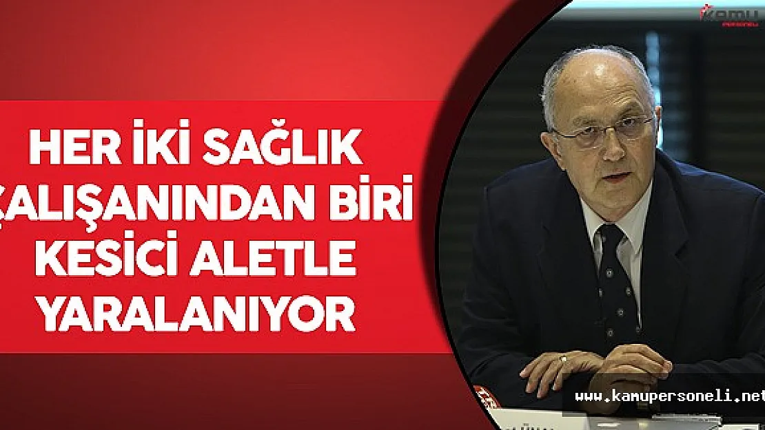 Her İki Sağlık Çalışanından Biri Kesici Aletle Yaralanıyor
